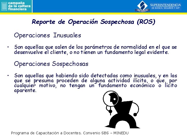 Reporte de Operación Sospechosa (ROS) Operaciones Inusuales • Son aquellas que salen de los