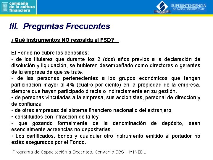 III. Preguntas Frecuentes ¿Qué instrumentos NO respalda el FSD? El Fondo no cubre los