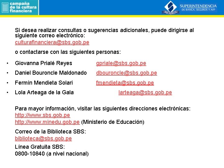 Si desea realizar consultas o sugerencias adicionales, puede dirigirse al siguiente correo electrónico: culturafinanciera@sbs.