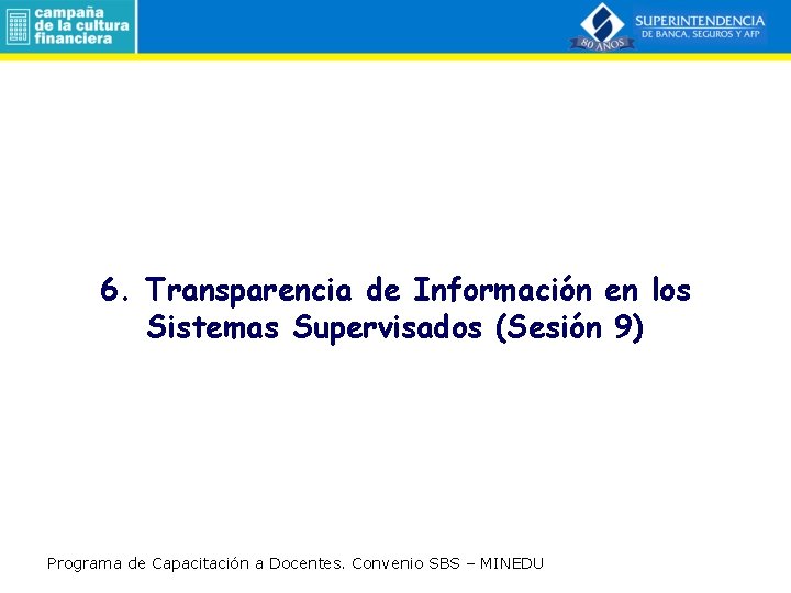 6. Transparencia de Información en los Sistemas Supervisados (Sesión 9) Programa de Capacitación a