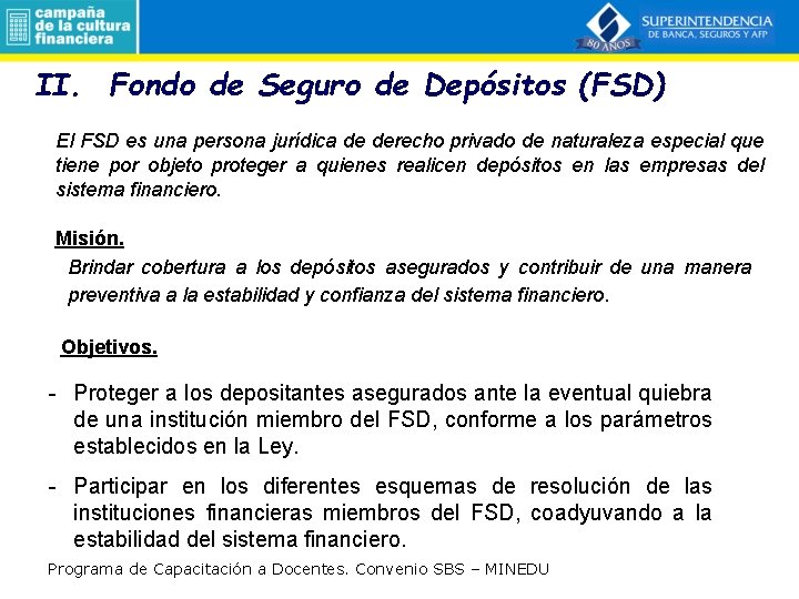 II. Fondo de Seguro de Depósitos (FSD) El FSD es una persona jurídica de
