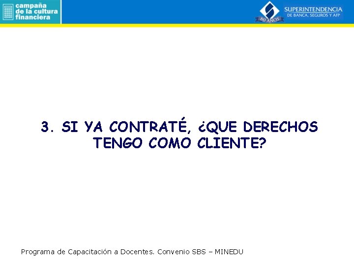 3. SI YA CONTRATÉ, ¿QUE DERECHOS TENGO COMO CLIENTE? Programa de Capacitación a Docentes.