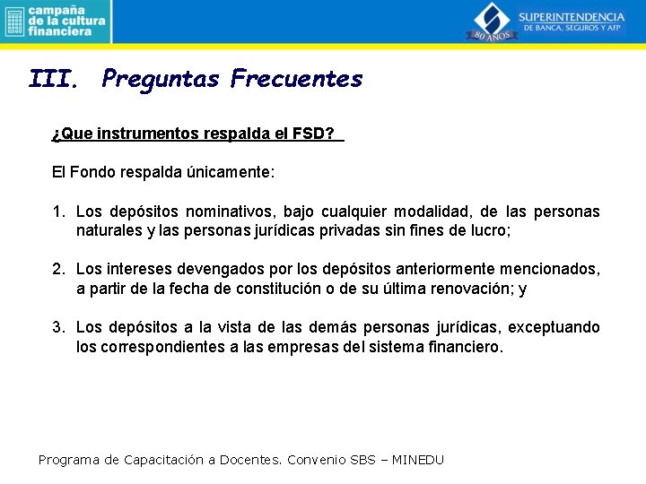 III. Preguntas Frecuentes ¿Que instrumentos respalda el FSD? El Fondo respalda únicamente: 1. Los