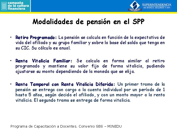 Modalidades de pensión en el SPP • Retiro Programado: La pensión se calcula en