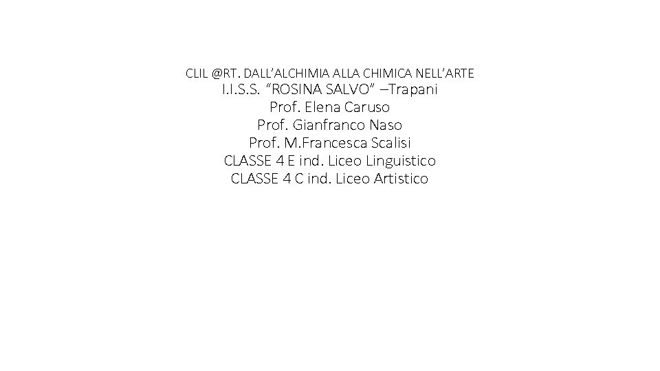 CLIL @RT. DALL’ALCHIMIA ALLA CHIMICA NELL’ARTE I. I. S. S. “ROSINA SALVO” –Trapani Prof.
