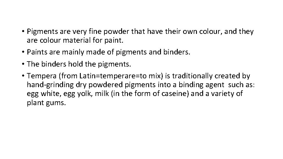  • Pigments are very fine powder that have their own colour, and they