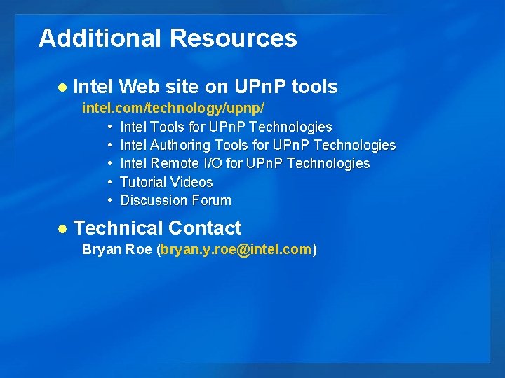 Additional Resources l Intel Web site on UPn. P tools intel. com/technology/upnp/ • Intel