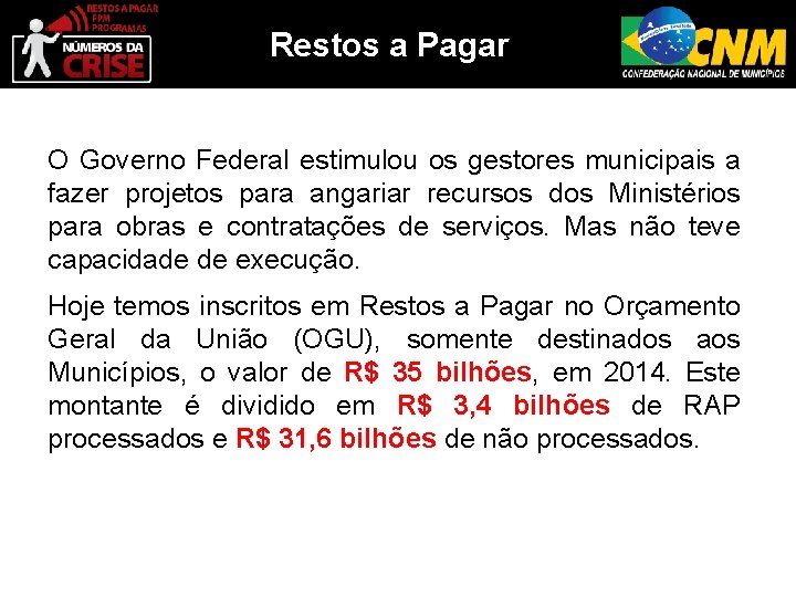 Restos a Pagar O Governo Federal estimulou os gestores municipais a fazer projetos para