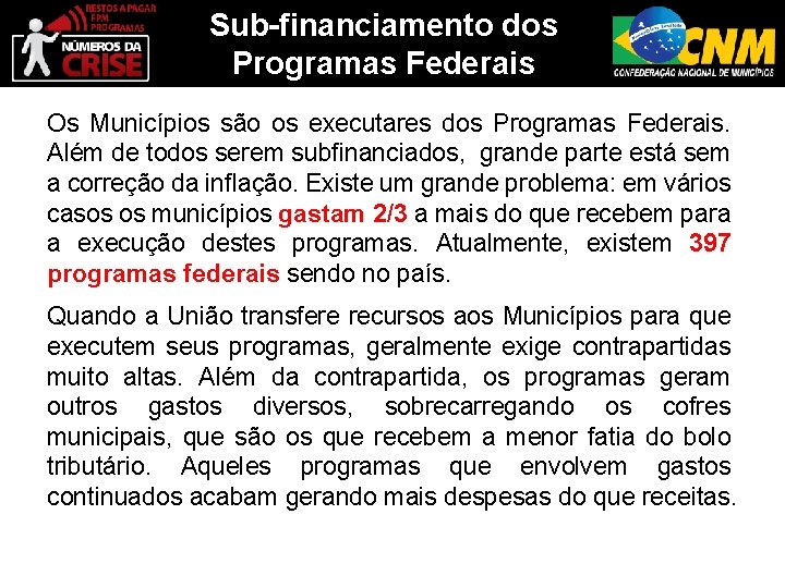 Sub-financiamento dos Programas Federais Os Municípios são os executares dos Programas Federais. Além de