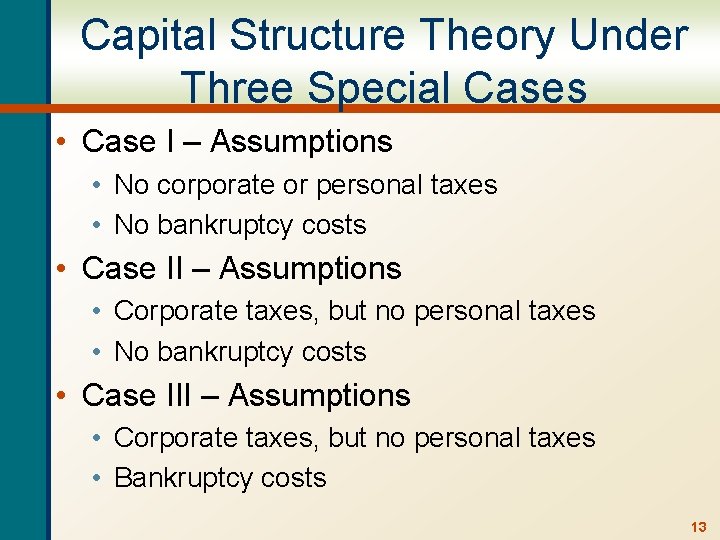 Capital Structure Theory Under Three Special Cases • Case I – Assumptions • No