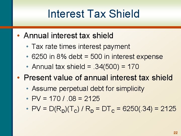 Interest Tax Shield • Annual interest tax shield • Tax rate times interest payment