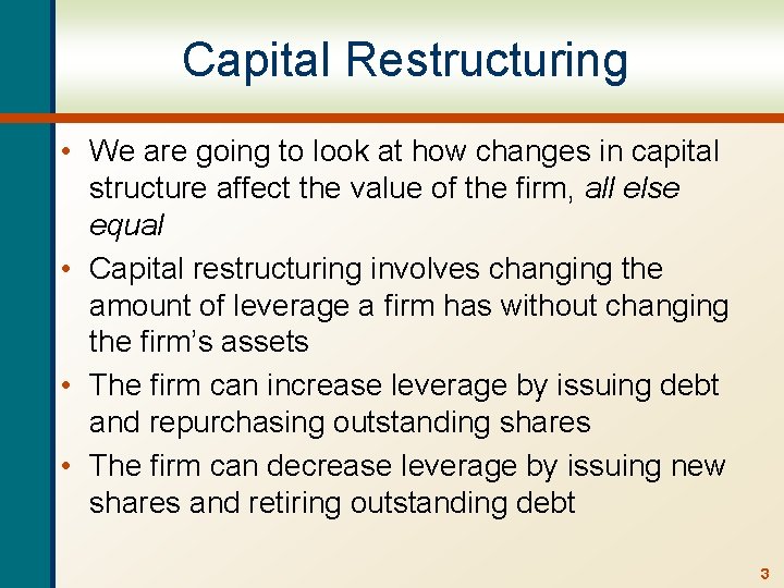 Capital Restructuring • We are going to look at how changes in capital structure