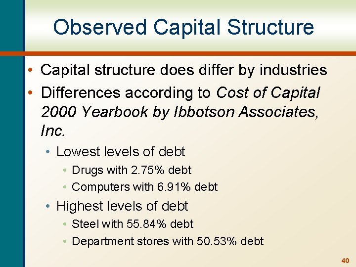 Observed Capital Structure • Capital structure does differ by industries • Differences according to