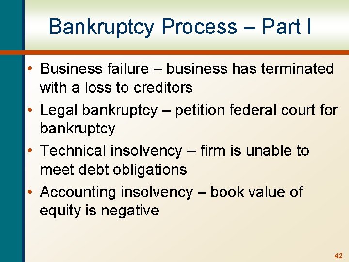 Bankruptcy Process – Part I • Business failure – business has terminated with a