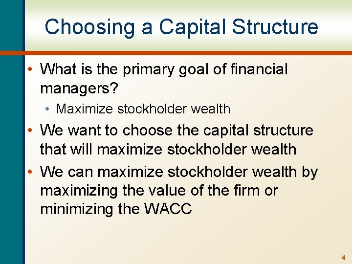 Choosing a Capital Structure • What is the primary goal of financial managers? •