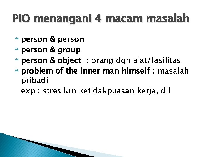 PIO menangani 4 macam masalah person & group person & object : orang dgn