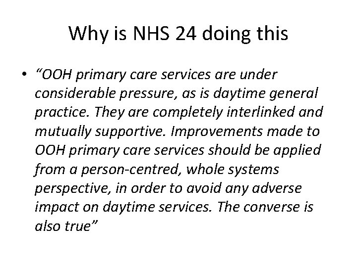 Why is NHS 24 doing this • “OOH primary care services are under considerable Why is NHS 24 doing this • “OOH primary care services are under considerable