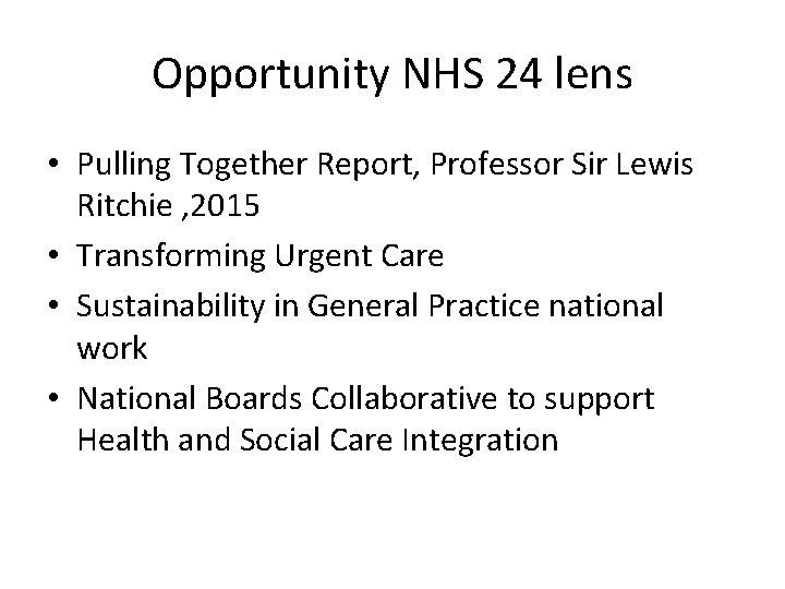 Opportunity NHS 24 lens • Pulling Together Report, Professor Sir Lewis Ritchie , 2015 Opportunity NHS 24 lens • Pulling Together Report, Professor Sir Lewis Ritchie , 2015