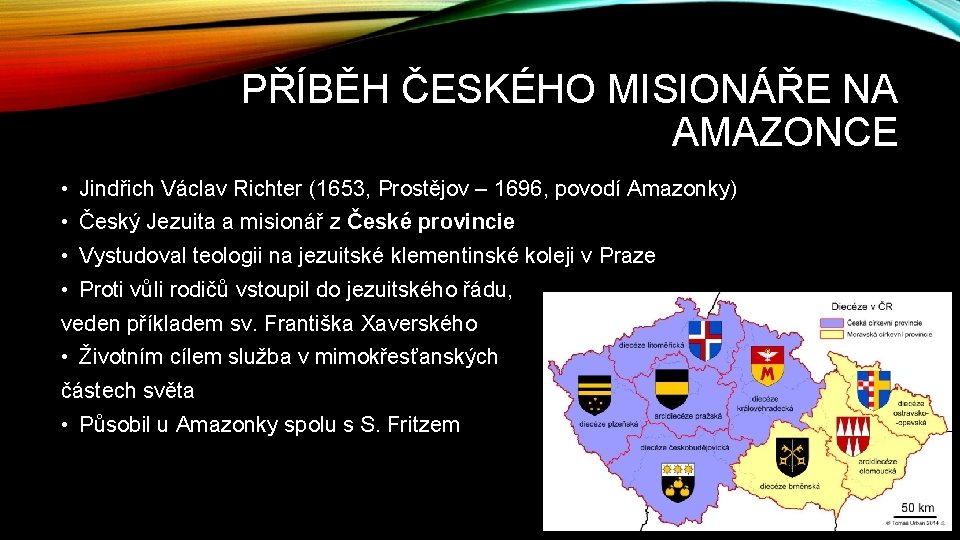 PŘÍBĚH ČESKÉHO MISIONÁŘE NA AMAZONCE • Jindřich Václav Richter (1653, Prostějov – 1696, povodí