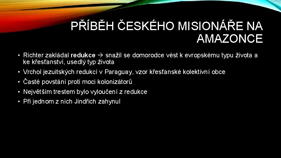 PŘÍBĚH ČESKÉHO MISIONÁŘE NA AMAZONCE • Richter zakládal redukce snažil se domorodce vést k