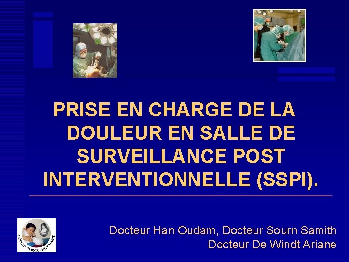 PRISE EN CHARGE DE LA DOULEUR EN SALLE DE SURVEILLANCE POST INTERVENTIONNELLE (SSPI). Docteur