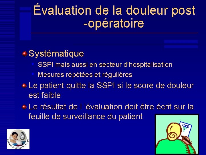 Évaluation de la douleur post -opératoire Systématique • SSPI mais aussi en secteur d’hospitalisation