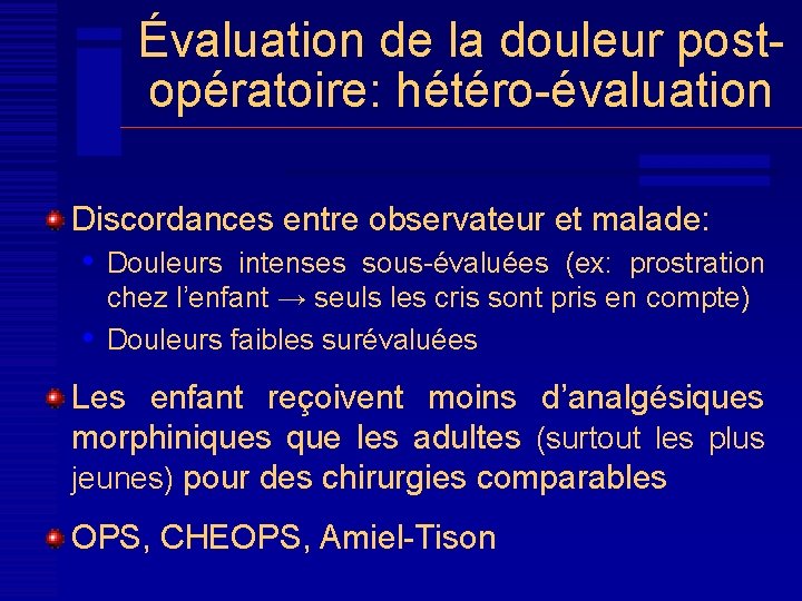 Évaluation de la douleur postopératoire: hétéro-évaluation Discordances entre observateur et malade: • Douleurs intenses