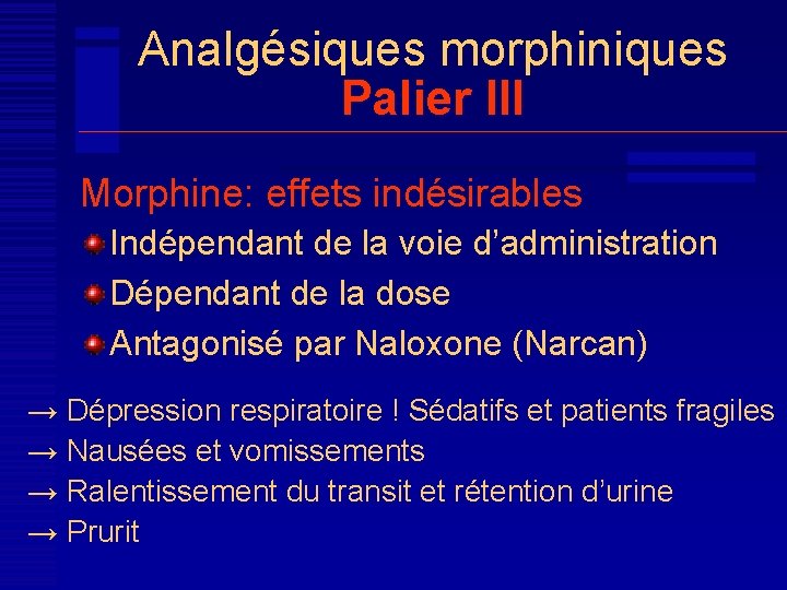Analgésiques morphiniques Palier III Morphine: effets indésirables Indépendant de la voie d’administration Dépendant de