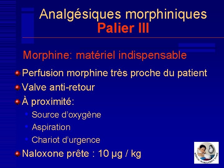 Analgésiques morphiniques Palier III Morphine: matériel indispensable Perfusion morphine très proche du patient Valve