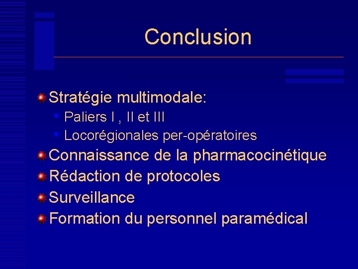 Conclusion Stratégie multimodale: • Paliers I , II et III • Locorégionales per-opératoires Connaissance