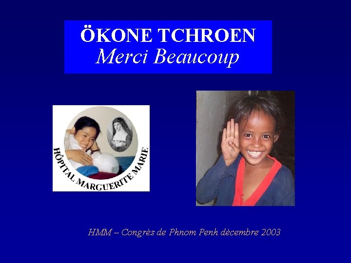 ÖKONE TCHROEN Merci Beaucoup HMM – Congrès de Phnom Penh décembre 2003 