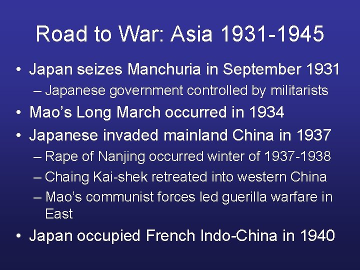 Road to War: Asia 1931 -1945 • Japan seizes Manchuria in September 1931 –