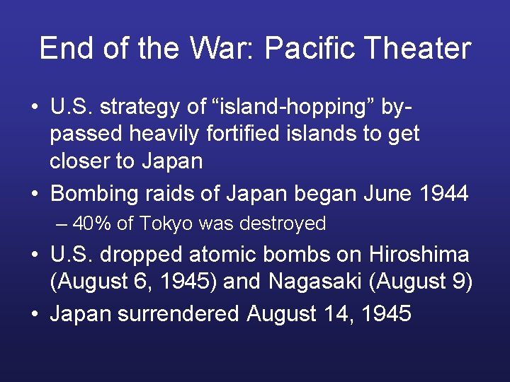 End of the War: Pacific Theater • U. S. strategy of “island-hopping” bypassed heavily