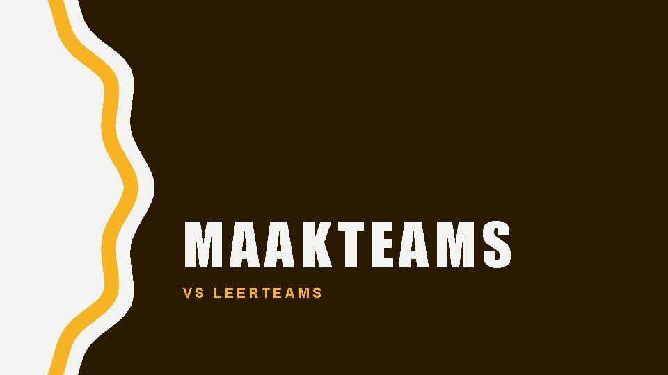 MAAKTEAMS VS LEERTEAMS 