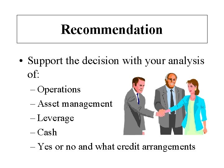 Recommendation • Support the decision with your analysis of: – Operations – Asset management