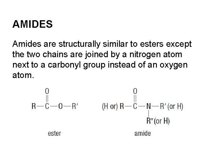 AMIDES Amides are structurally similar to esters except the two chains are joined by