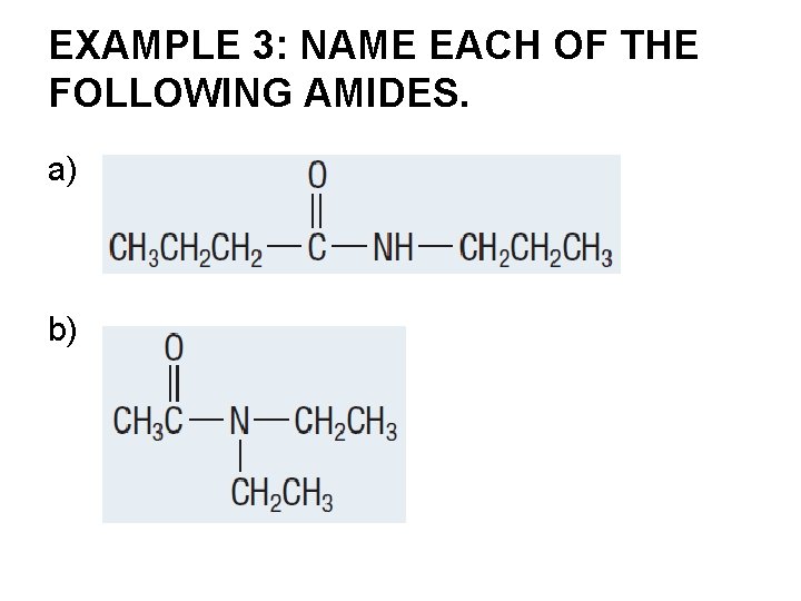 EXAMPLE 3: NAME EACH OF THE FOLLOWING AMIDES. a) b) 