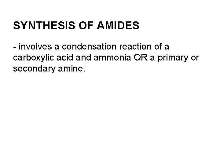 SYNTHESIS OF AMIDES - involves a condensation reaction of a carboxylic acid and ammonia