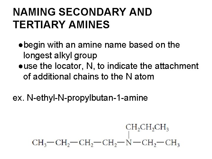 NAMING SECONDARY AND TERTIARY AMINES ●begin with an amine name based on the longest