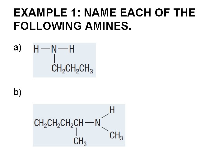 EXAMPLE 1: NAME EACH OF THE FOLLOWING AMINES. a) b) 