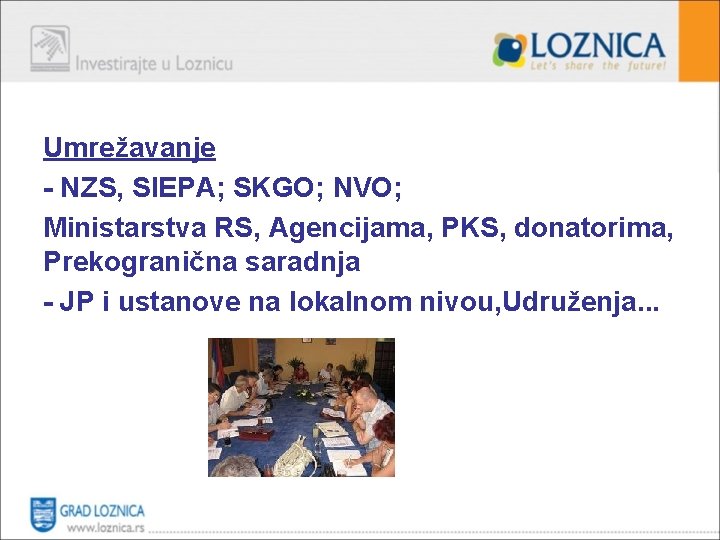 Umrežavanje - NZS, SIEPA; SKGO; NVO; Ministarstva RS, Agencijama, PKS, donatorima, Prekogranična saradnja -