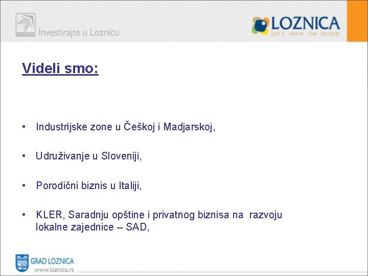 Videli smo: • Industrijske zone u Češkoj i Madjarskoj, • Udruživanje u Sloveniji, •