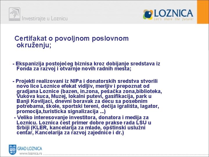 Certifakat o povoljnom poslovnom okruženju; - Ekspanizija postojećeg biznisa kroz dobijanje sredstava iz Fonda Certifakat o povoljnom poslovnom okruženju; - Ekspanizija postojećeg biznisa kroz dobijanje sredstava iz Fonda