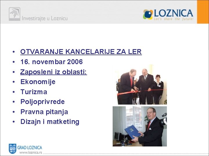  • • OTVARANJE KANCELARIJE ZA LER 16. novembar 2006 Zaposleni iz oblasti: Ekonomije