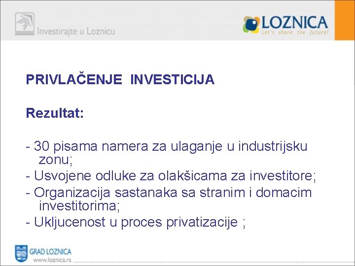 PRIVLAČENJE INVESTICIJA Rezultat: - 30 pisama namera za ulaganje u industrijsku zonu; - Usvojene