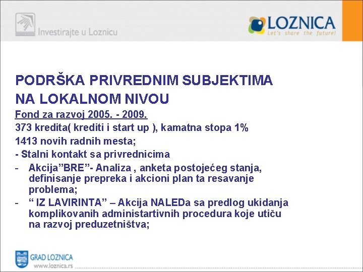 PODRŠKA PRIVREDNIM SUBJEKTIMA NA LOKALNOM NIVOU Fond za razvoj 2005. - 2009. 373 kredita(