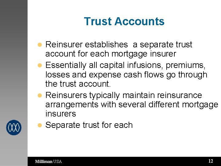 Trust Accounts Reinsurer establishes a separate trust account for each mortgage insurer l Essentially