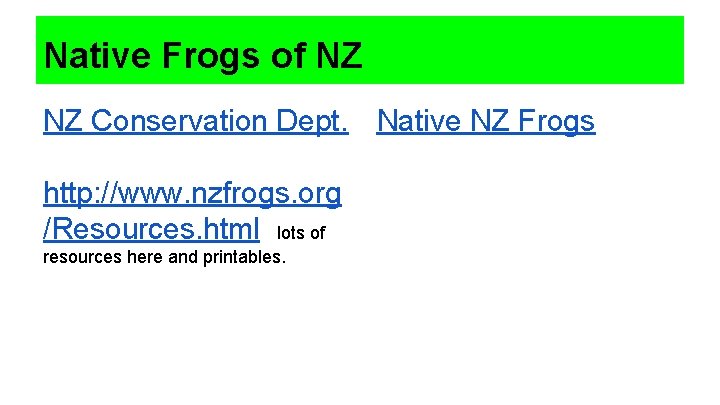 Native Frogs of NZ NZ Conservation Dept. Native NZ Frogs http: //www. nzfrogs. org