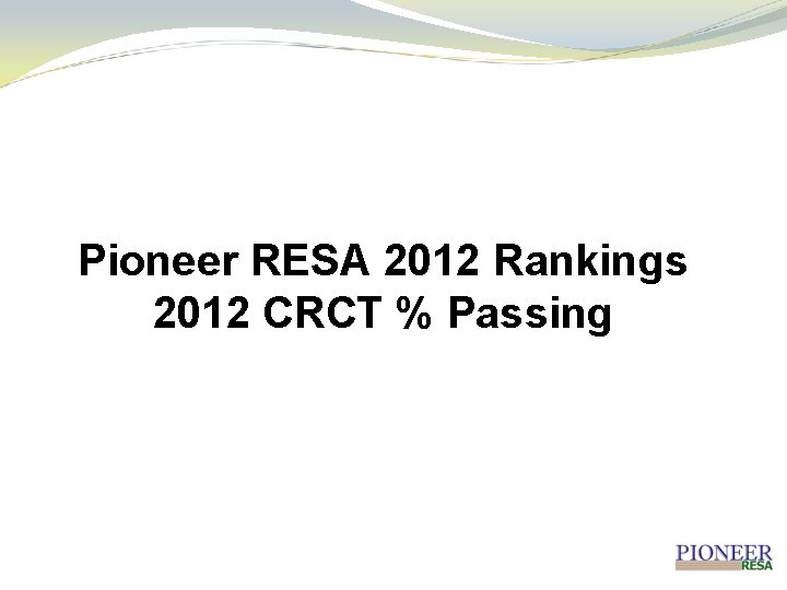 Pioneer RESA 2012 Rankings 2012 CRCT % Passing 