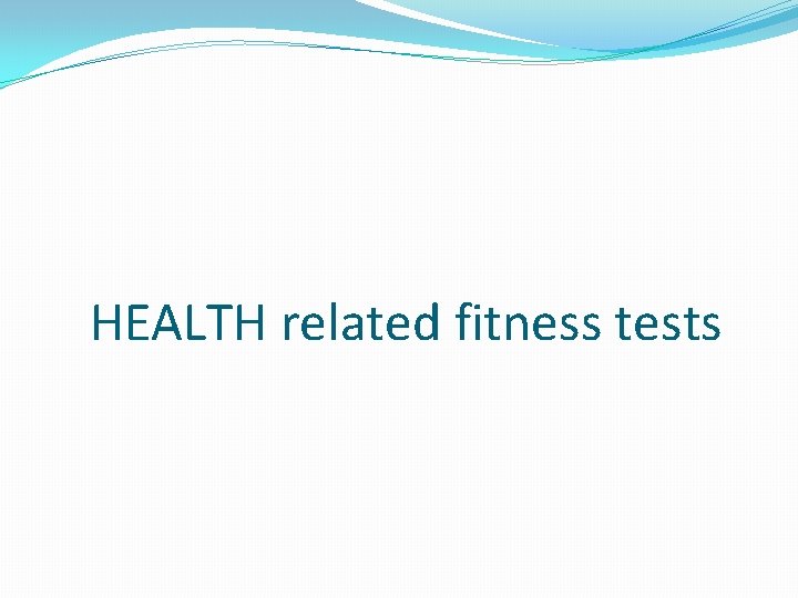 HEALTH related fitness tests 